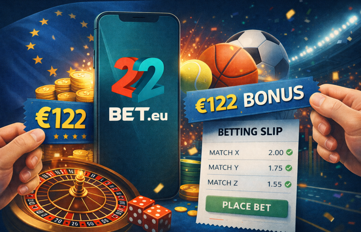 22Bet.eu €122 Sports Betting Welcome Bonus: How It Works for EU Users